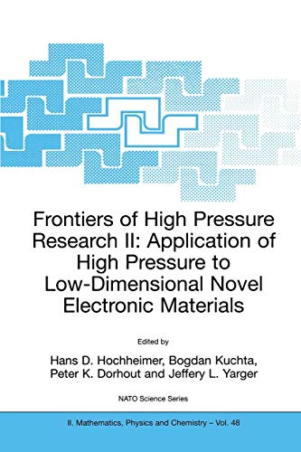 Frontiers of High Pressure Research: Application of High Pressure to Low-dimensional Novel Electronic Materials: v. 2 (NATO Science Series II: Mathematics, Physics & Chemistry) - Hans D. Hochheimer (Editor), Bogdan Kuchta (Editor), Peter K. Dorhout (Editor), Jeffery L. Yarger (Editor)