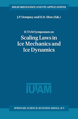IUTAM Symposium on Scaling Laws in Ice Mechanics and Ice Dynamics - Dempsey, J. P.|Shen, H. H.