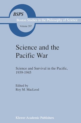 9781402002458: Science and the Pacific War: Science and Survival in the Pacific, 19391945: 207 (Boston Studies in the Philosophy and History of Science)