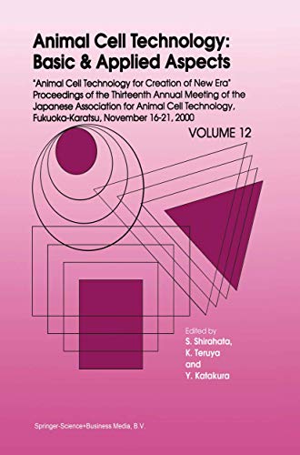 Animal Cell Technology: Basic & Applied Aspects : Proceedings of the Thirteenth Annual Meeting of the Japanese Association for Animal Cell Technology (JAACT), Fukuoka-Karatsu, November 16¿21, 2000 - Sanetaka Shirahata