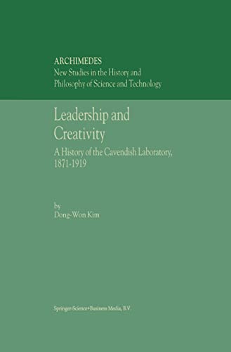 Leadership And Creativity - A History Of The Cavendish Laboratory, 1871-1919 (archimedes Volume 5) New Studies In The History And Philosophy Of (archimedes) - Dong-Won Kim