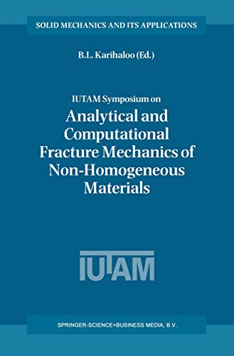 9781402005107: Iutam Symposium on Analytical and Computational Fracture Mechanics of Non-Homogeneous Materials: Proceedings of the Iutam Symposium Held in Cardiff, U.K. 18-22 June 2001: 97