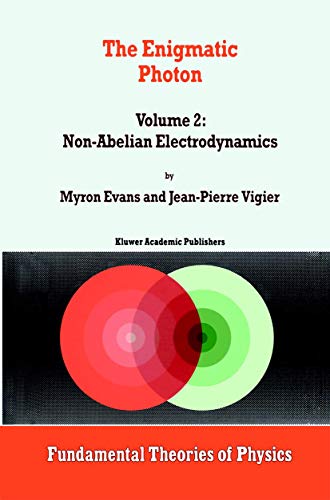 The Enigmatic Photon: Volume 2: Non-Abelian Electrodynamics (Fundamental Theories of Physics) (9781402005176) by Myron W. Evans; Jean-Pierre Vigier