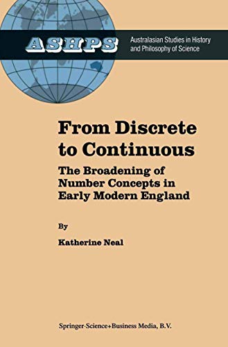 From Discrete to Continuous: The Broadening of Number Concepts in Early Modern England: 16 (Studies in History and Philosophy of Science, 16) - Neal, K.