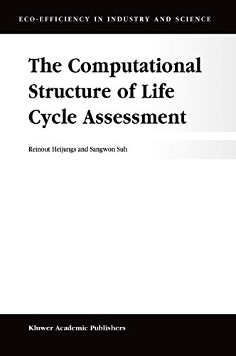 The Computational Structure of Life Cycle Assessment (Eco-Efficiency in Industry and Science, 11) - Heijungs, R.