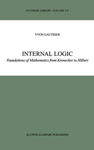 Internal Logic : Foundations of Mathematics from Kronecker to Hilbert - Y. Gauthier