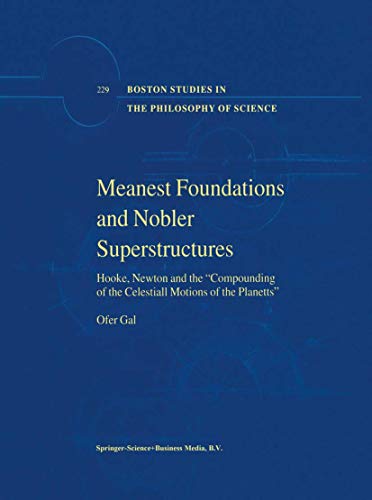 9781402007323: Meanest Foundations and Nobler Superstructures: Hooke, Newton and "the Compounding of the Celestiall Motions of the Planetts" (Boston Studies in the Philosophy of Science)