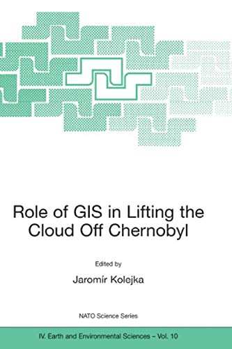 Role Of Gis In Lifting The Cloud Off Chernobyl (nato Science Series: Iv: Earth And Environmental ...