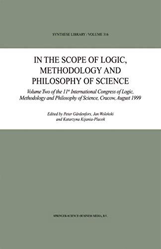 Stock image for In the Scope of Logic, Methodology and Philosophy of Science Volume Two of the 11th International Congress of Logic, Methodology and Philosophy of . Cracow, August 1999 (Synthese Library) (v. 2) for sale by Michener & Rutledge Booksellers, Inc.