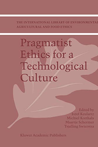 

Pragmatist Ethics for a Technological Culture (The International Library of Environmental, Agricultural and Food Ethics) [Hardcover ]
