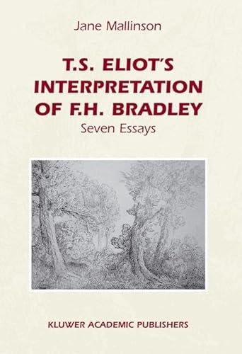 9781402009884: T.S. Eliot's Interpretation of F.H. Bradley: Seven Essays