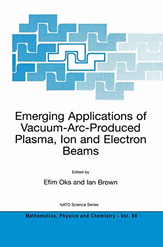 Emerging Applications of Vacuum-Arc-Produced Plasma, Ion and Electron Beams - Oks, Efim|Brown, Ian