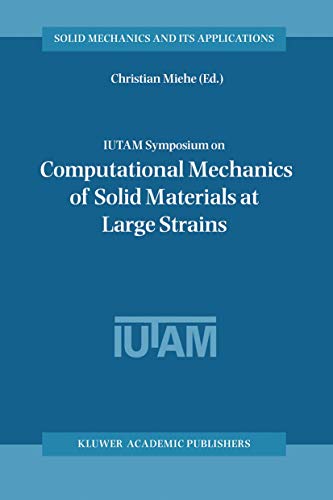 9781402011702: IUTAM Symposium on Computational Mechanics of Solid Materials at Large Strains: Proceedings of the IUTAM Symposium held in Stuttgart, Germany, 20-24 ... 108 (Solid Mechanics and Its Applications)