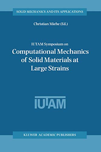 Iutam Symposium On Computational Mechanics Of Solid Materials At Large Strains