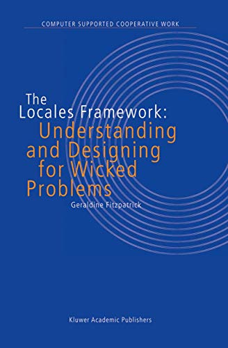 The Locales Framework: Understanding and Designing for Wicked Problems (Computer Supported Cooper...