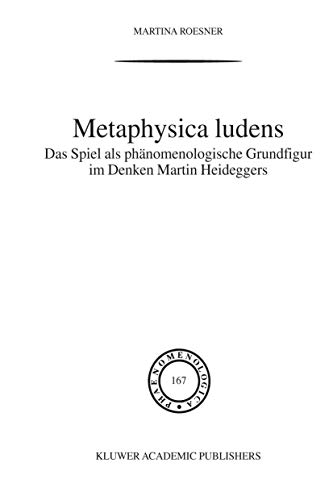 Beispielbild fr Metaphysica ludens : Das Spiel als phnomenologische Grundfigur im Denken Martin Heideggers zum Verkauf von Better World Books