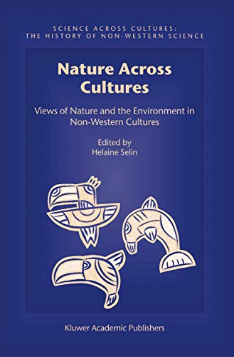 Stock image for Nature Across Cultures: Views of Nature and the Environment in Non-Western Cultures (Science Across Cultures: The History of Non-Western Science, 4) for sale by HPB-Red