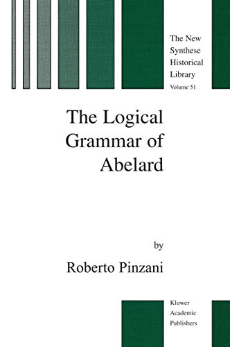 Stock image for The Logical Grammar of Abelard (The New Synthese Historical Library, 51) for sale by Solr Books