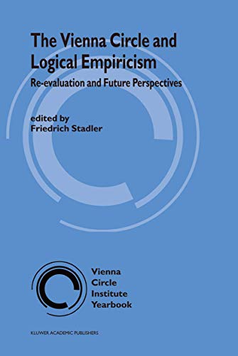 The Vienna Circle and Logical Empiricism: Re-Evaluation and Future Perspectives (Vienna Circle In...