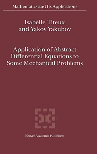 Stock image for Application of Abstract Differential Equations to Some Mechanical Problems (Mathematics and Its Applications, 558) for sale by Lucky's Textbooks