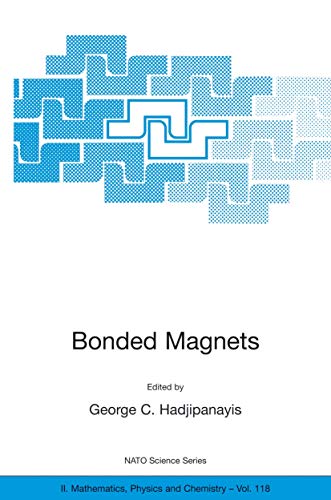 Stock image for Bonded Magnets: Proceedings of the NATO Advanced Research Workshop on Science and Technology of Bonded Magnets Newark, U.S.A. 22"25 August 2002 (NATO . II: Mathematics, Physics and Chemistry, 118) for sale by HPB-Red