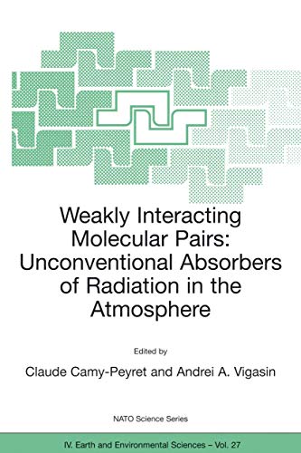 9781402015953: Weakly Interacting Molecular Pairs: Unconventional Absorbers of Radiation in the Atmosphere: 27 (NATO Science Series: IV:, 27)