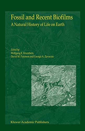 Fossil and Recent Biofilms : A Natural History of Life on Earth - W. E. Krumbein