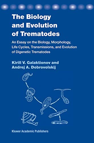 9781402016349: The Biology and Evolution of Trematodes: An Essay on the Biology, Morphology, Life Cycles, Transmissions, and Evolution of Digenetic Trematodes