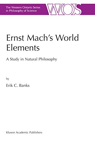 Ernst Mach?s World Elements: A Study in Natural Philosophy (The Western Ontario Series in Philoso...