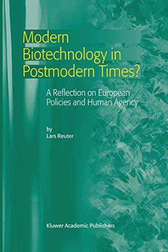 Modern Biotechnology in Postmodern Times? A Reflection on European Policies and Human Agency.