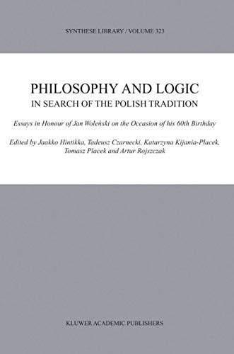 Stock image for Philosophy and Logic. In Search of the Polish Tradition. Essays in Honour of Jan Wolenski on the Occasion of his 60th Birthday. for sale by Ted Kottler, Bookseller