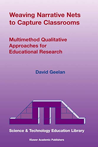 Weaving Narrative Nets To Capture Classrooms : Multimethod Qualitative Approaches For Educational...