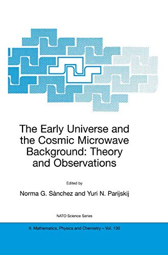 9781402018008: The Early Universe and the Cosmic Microwave Background: Theory and Observations (NATO Science Series II: Mathematics, Physics and Chemistry, 130)