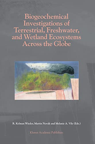 Stock image for Biogeochemical Investigations of Terrestrial, Freshwater, and Wetland Ecosystems across the Globe (Advances in Global Change Research) for sale by The Book Bin