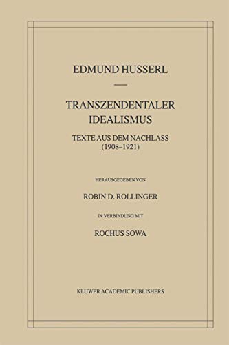 Transzendentaler Idealismus: Texte Aus Dem Nachlass (1908â€“1921) (Husserliana: Edmund Husserl â€“ Gesammelte Werke, 36) (German Edition) (9781402018169) by Husserl, Edmund