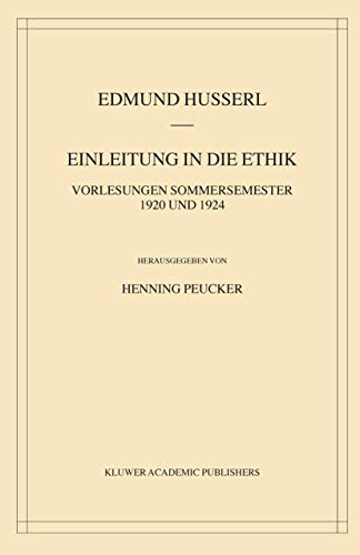 Einleitung in die Ethik: Vorlesungen Sommersemester 1920/1924 (Husserliana: Edmund Husserl â€“ Gesammelte Werke, 37) (German Edition) (9781402019944) by Husserl, Edmund; Peucker, Henning