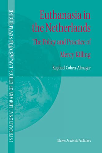 Euthanasia in the Netherlands: The Policy and Practice of Mercy Killing (Hardback) - R. Cohen-Almagor