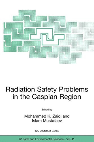 9781402023767: Radiation Safety Problems in the Caspian Region: Proceedings of the NATO Advanced Research Workshop on Radiation Safety Problems in the Caspian ... 2003: 41 (NATO Science Series: IV:, 41)