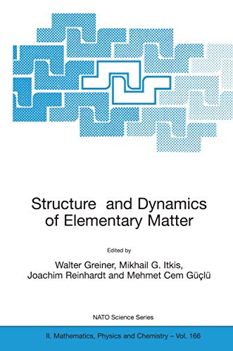 9781402024467: Structure and Dynamics of Elementary Matter: Proceedings of the NATO ASI on Structure and Dynamics of Elementary Matter, Camyuva-Kemer (Antalya), ... II: Mathematics, Physics and Chemistry)