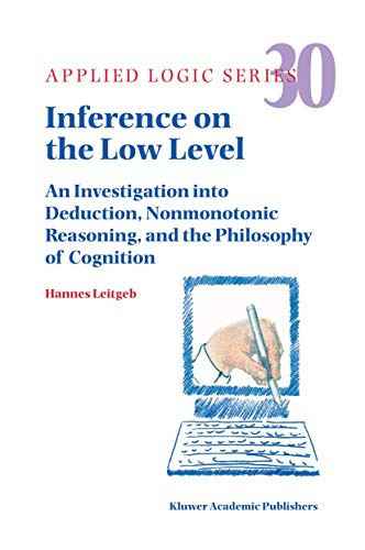 Stock image for Inference on the Low Level: An Investigation into Deduction, Nonmonotonic Reasoning, and the Philosophy of Cognition (Applied Logic Series, 30) for sale by Books From California