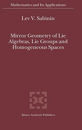 9781402025440: Mirror Geometry of Lie Algebras, Lie Groups and Homogeneous Spaces: 573 (Mathematics and Its Applications, 573)