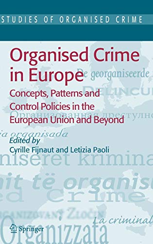 Beispielbild fr Organised Crime in Europe: Concepts, Patterns and Control Policies in the European Union and Beyond (Studies of Organized Crime, 4, Band 4) [Hardcover] Fijnaut, Cyrille and Paoli, Letizia zum Verkauf von SpringBooks