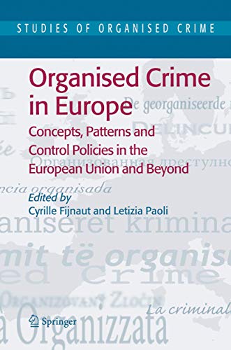 Stock image for Organised Crime in Europe: Concepts, Patterns and Control Policies in the European Union and Beyond (Studies of Organized Crime, 4, Band 4) [Hardcover] Fijnaut, Cyrille and Paoli, Letizia for sale by SpringBooks