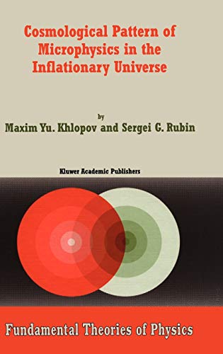 Cosmological Pattern of Microphysics in the Inflationary Universe (Hardback) - Maxim Y. Khlopov, Sergei G. Rubin