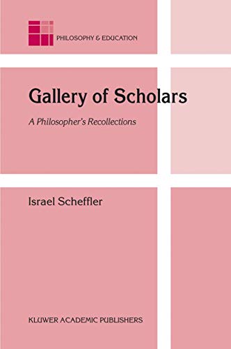 Gallery Of Scholars : A Philosopher*s Recollections (philosophy And Education)