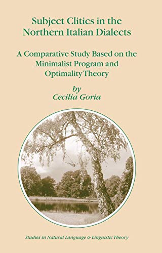 9781402027376: Subject Clitics in the Northern Italian Dialects: A Comparative Study Based on the Minimalist Program and Optimality Theory (Studies in Natural Language and Linguistic Theory, 60)