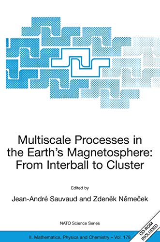 Multiscale Processes in the Earth's Magnetosphere: From Interball to Cluster : Proceedings of the NATO ARW on Multiscale Processes in the Earth's Magnetosphere: From Interball to Cluster, Prague, Czech Republic from 9 to 12 September 2003 - Zdenek Nemecek