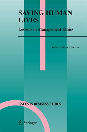 Saving Human Lives: Lessons in Management Ethics (Issues in Business Ethics (21), Band 21) [Hardc...