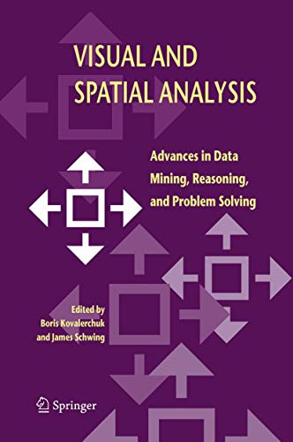 Visual and Spatial Analysis : Advances in Data Mining, Reasoning, and Problem Solving - James Schwing