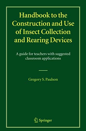 Handbook to the Construction and Use of Insect Collection and Rearing Devices: A Guide for Teachers with Suggested Classroom Applications - Paulson, G.S.